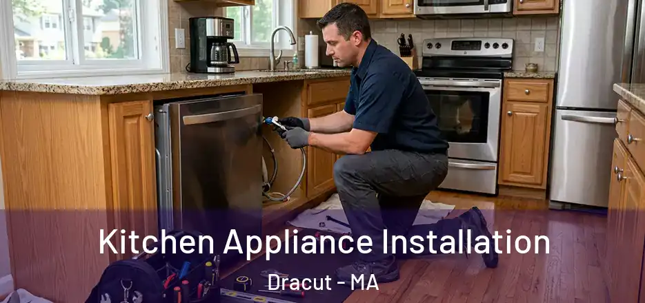 Kitchen Appliance Installation Dracut - MA