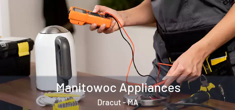 Manitowoc Appliances Dracut - MA